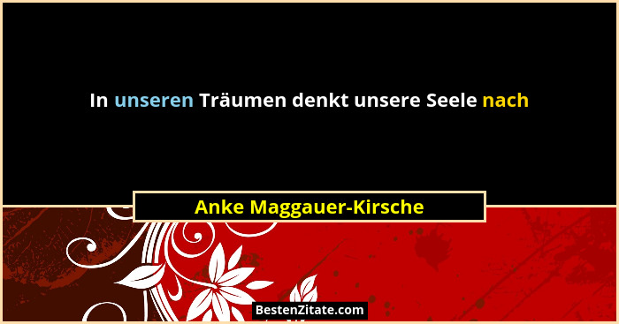 In unseren Träumen denkt unsere Seele nach... - Anke Maggauer-Kirsche