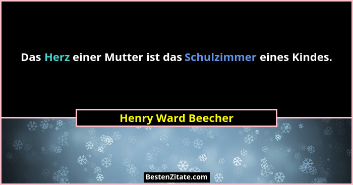 Das Herz einer Mutter ist das Schulzimmer eines Kindes.... - Henry Ward Beecher