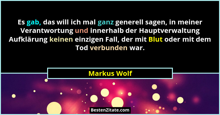 Es gab, das will ich mal ganz generell sagen, in meiner Verantwortung und innerhalb der Hauptverwaltung Aufklärung keinen einzigen Fall,... - Markus Wolf