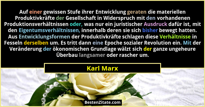 Auf einer gewissen Stufe ihrer Entwicklung geraten die materiellen Produktivkräfte der Gesellschaft in Widerspruch mit den vorhandenen Pro... - Karl Marx