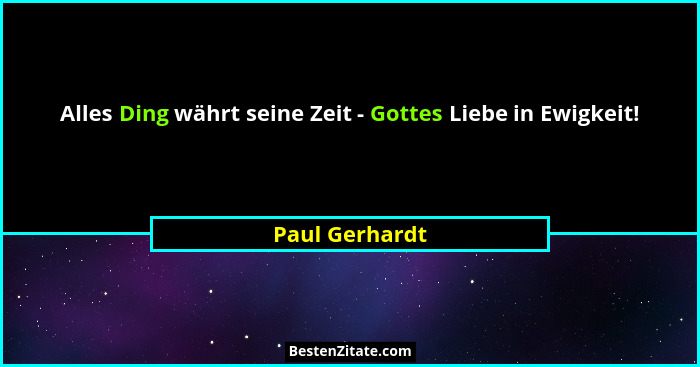 Alles Ding währt seine Zeit - Gottes Liebe in Ewigkeit!... - Paul Gerhardt