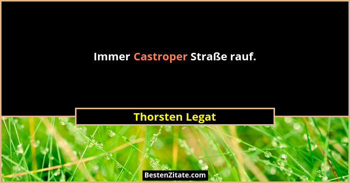 Immer Castroper Straße rauf.... - Thorsten Legat