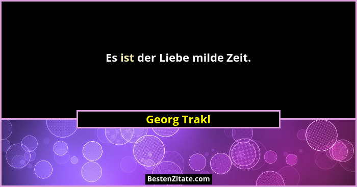 Es ist der Liebe milde Zeit.... - Georg Trakl