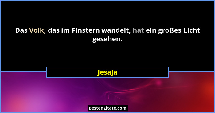 Das Volk, das im Finstern wandelt, hat ein großes Licht gesehen.... - Jesaja