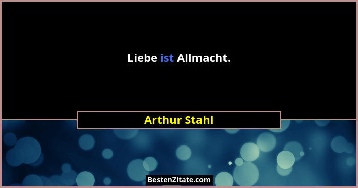 Liebe ist Allmacht.... - Arthur Stahl