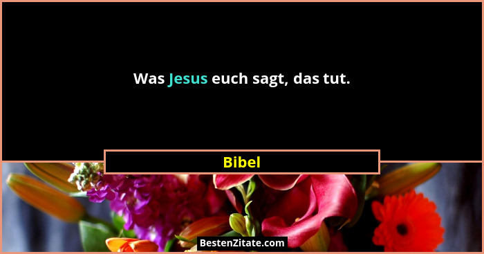 Was Jesus euch sagt, das tut.... - Bibel