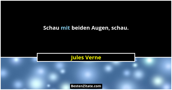 Schau mit beiden Augen, schau.... - Jules Verne