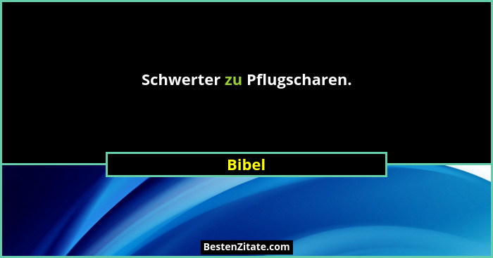 Schwerter zu Pflugscharen.... - Bibel