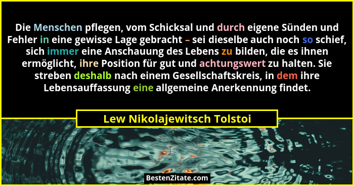 Die Menschen pflegen, vom Schicksal und durch eigene Sünden und Fehler in eine gewisse Lage gebracht – sei dieselbe auch... - Lew Nikolajewitsch Tolstoi