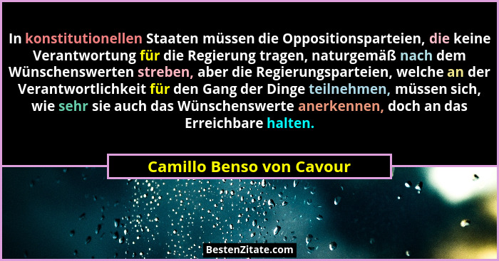 In konstitutionellen Staaten müssen die Oppositionsparteien, die keine Verantwortung für die Regierung tragen, naturgemäß n... - Camillo Benso von Cavour
