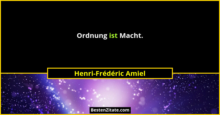 Ordnung ist Macht.... - Henri-Frédéric Amiel