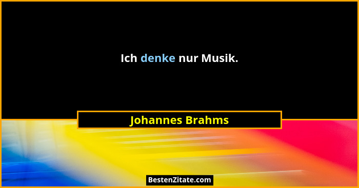 Ich denke nur Musik.... - Johannes Brahms