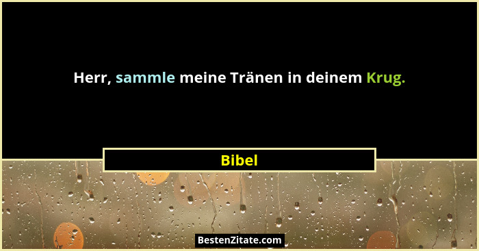 Herr, sammle meine Tränen in deinem Krug.... - Bibel