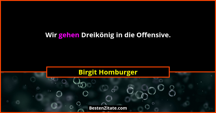 Wir gehen Dreikönig in die Offensive.... - Birgit Homburger