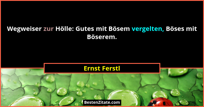Wegweiser zur Hölle: Gutes mit Bösem vergelten, Böses mit Böserem.... - Ernst Ferstl