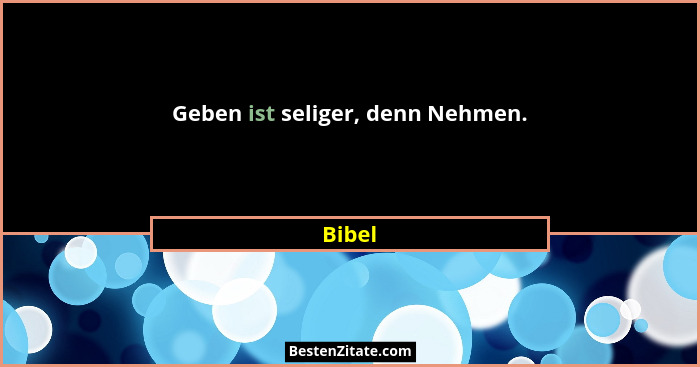 Geben ist seliger, denn Nehmen.... - Bibel