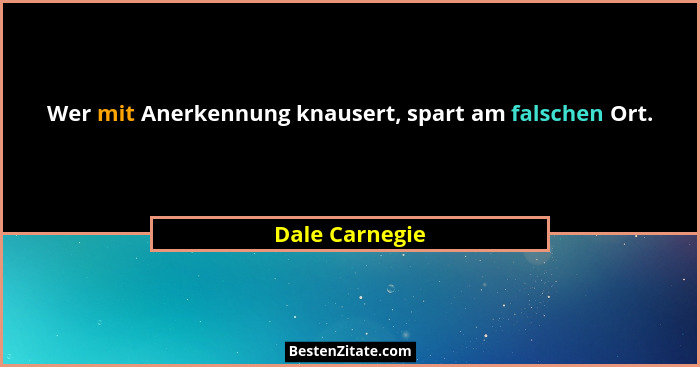 Wer mit Anerkennung knausert, spart am falschen Ort.... - Dale Carnegie