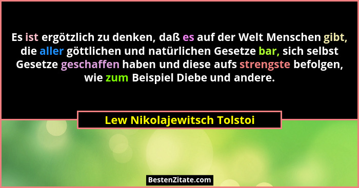 Es ist ergötzlich zu denken, daß es auf der Welt Menschen gibt, die aller göttlichen und natürlichen Gesetze bar, sich se... - Lew Nikolajewitsch Tolstoi