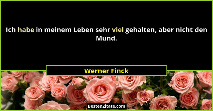 Ich habe in meinem Leben sehr viel gehalten, aber nicht den Mund.... - Werner Finck