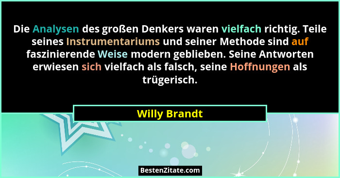 Die Analysen des großen Denkers waren vielfach richtig. Teile seines Instrumentariums und seiner Methode sind auf faszinierende Weise m... - Willy Brandt