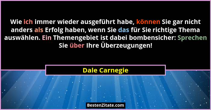 Wie ich immer wieder ausgeführt habe, können Sie gar nicht anders als Erfolg haben, wenn Sie das für Sie richtige Thema auswählen. Ein... - Dale Carnegie