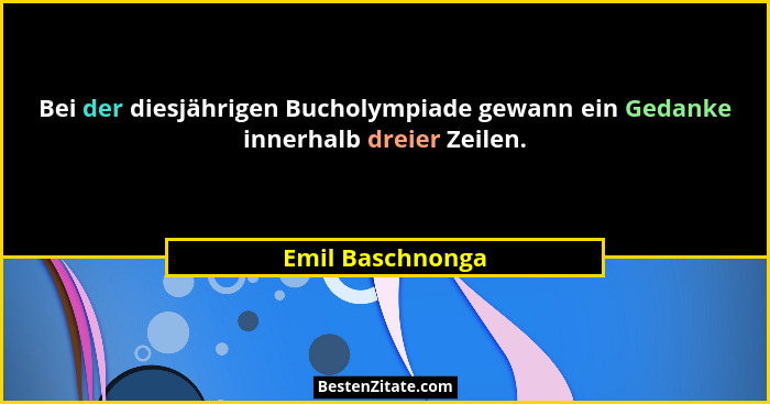 Bei der diesjährigen Bucholympiade gewann ein Gedanke innerhalb dreier Zeilen.... - Emil Baschnonga