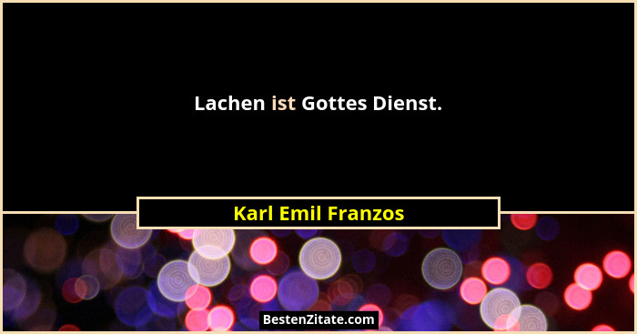 Lachen ist Gottes Dienst.... - Karl Emil Franzos