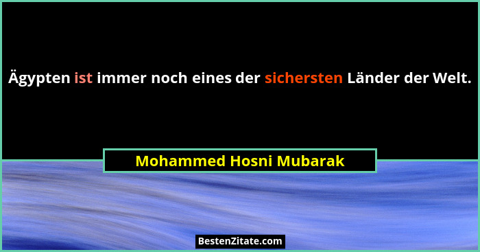 Ägypten ist immer noch eines der sichersten Länder der Welt.... - Mohammed Hosni Mubarak