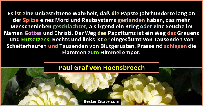 Es ist eine unbestrittene Wahrheit, daß die Päpste Jahrhunderte lang an der Spitze eines Mord und Raubsystems gestanden ha... - Paul Graf von Hoensbroech