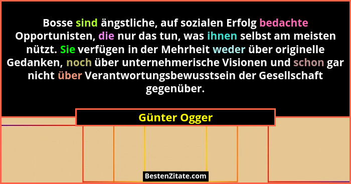 Bosse sind ängstliche, auf sozialen Erfolg bedachte Opportunisten, die nur das tun, was ihnen selbst am meisten nützt. Sie verfügen in... - Günter Ogger