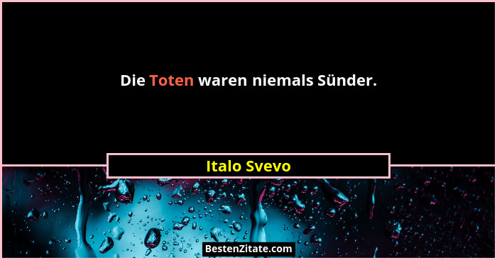 Die Toten waren niemals Sünder.... - Italo Svevo