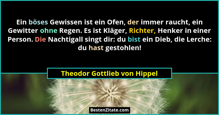 Ein böses Gewissen ist ein Ofen, der immer raucht, ein Gewitter ohne Regen. Es ist Kläger, Richter, Henker in einer Pers... - Theodor Gottlieb von Hippel