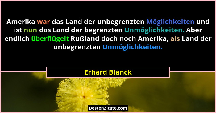 Amerika war das Land der unbegrenzten Möglichkeiten und ist nun das Land der begrenzten Unmöglichkeiten. Aber endlich überflügelt Rußl... - Erhard Blanck