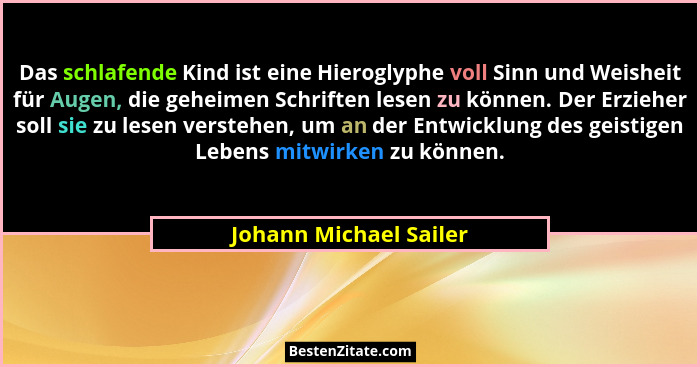 Das schlafende Kind ist eine Hieroglyphe voll Sinn und Weisheit für Augen, die geheimen Schriften lesen zu können. Der Erziehe... - Johann Michael Sailer