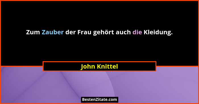 Zum Zauber der Frau gehört auch die Kleidung.... - John Knittel