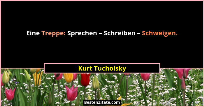 Eine Treppe: Sprechen – Schreiben – Schweigen.... - Kurt Tucholsky
