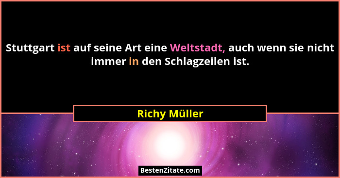 Stuttgart ist auf seine Art eine Weltstadt, auch wenn sie nicht immer in den Schlagzeilen ist.... - Richy Müller
