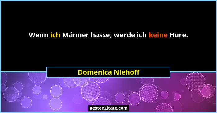 Wenn ich Männer hasse, werde ich keine Hure.... - Domenica Niehoff