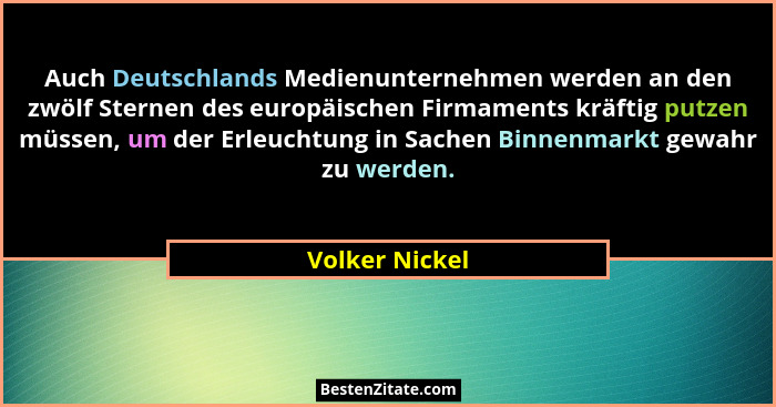 Auch Deutschlands Medienunternehmen werden an den zwölf Sternen des europäischen Firmaments kräftig putzen müssen, um der Erleuchtung... - Volker Nickel