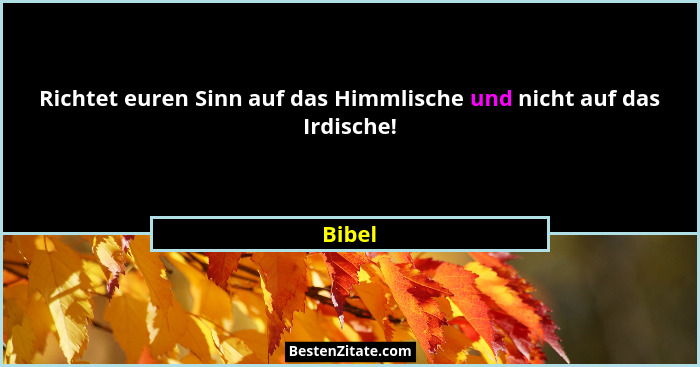 Richtet euren Sinn auf das Himmlische und nicht auf das Irdische!... - Bibel