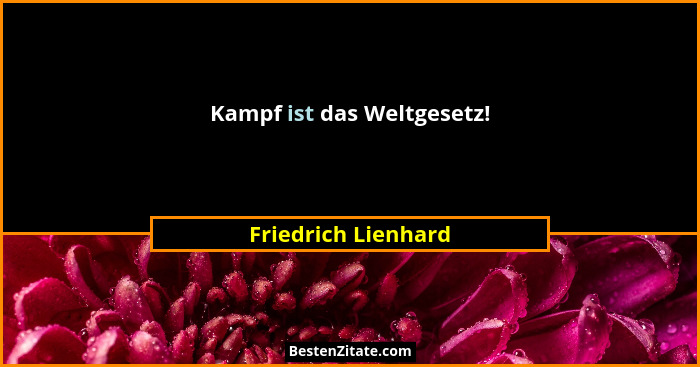 Kampf ist das Weltgesetz!... - Friedrich Lienhard