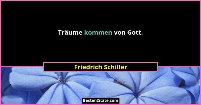 Träume kommen von Gott.... - Friedrich Schiller