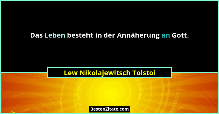 Das Leben besteht in der Annäherung an Gott.... - Lew Nikolajewitsch Tolstoi