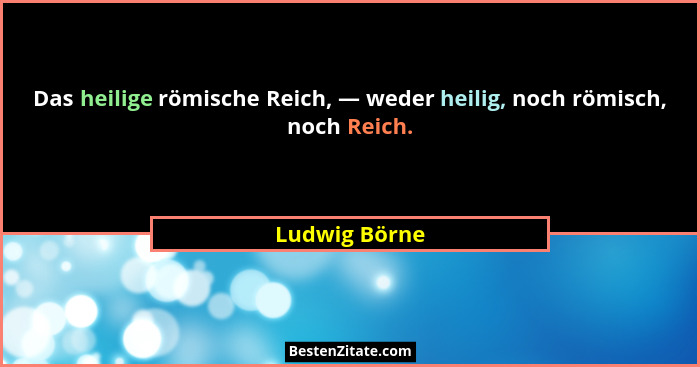 Das heilige römische Reich, — weder heilig, noch römisch, noch Reich.... - Ludwig Börne