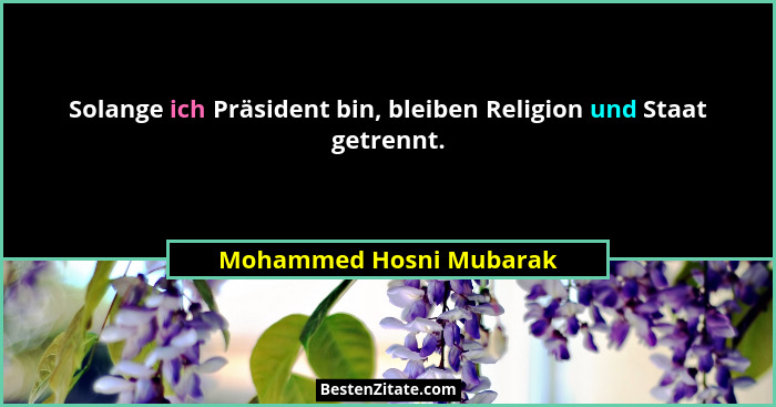 Solange ich Präsident bin, bleiben Religion und Staat getrennt.... - Mohammed Hosni Mubarak