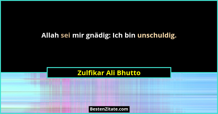 Allah sei mir gnädig: Ich bin unschuldig.... - Zulfikar Ali Bhutto