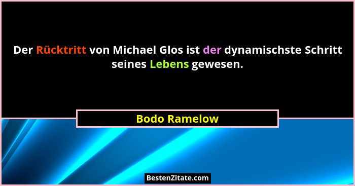 Der Rücktritt von Michael Glos ist der dynamischste Schritt seines Lebens gewesen.... - Bodo Ramelow