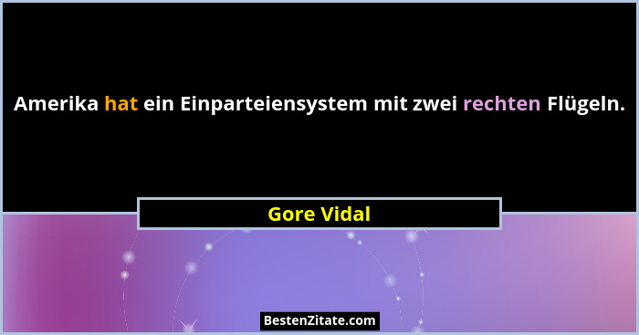 Amerika hat ein Einparteiensystem mit zwei rechten Flügeln.... - Gore Vidal