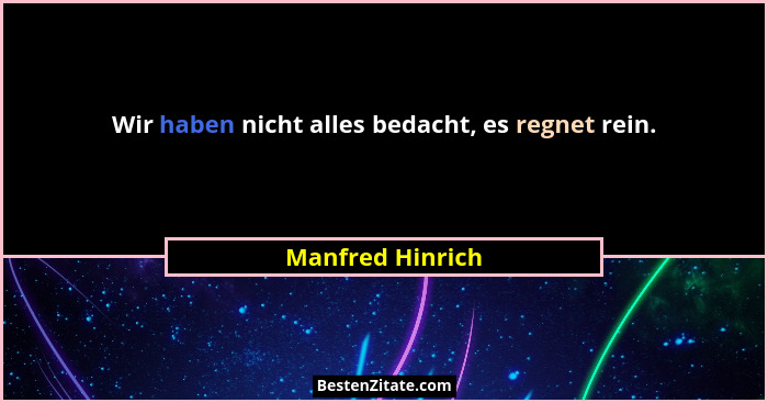 Wir haben nicht alles bedacht, es regnet rein.... - Manfred Hinrich