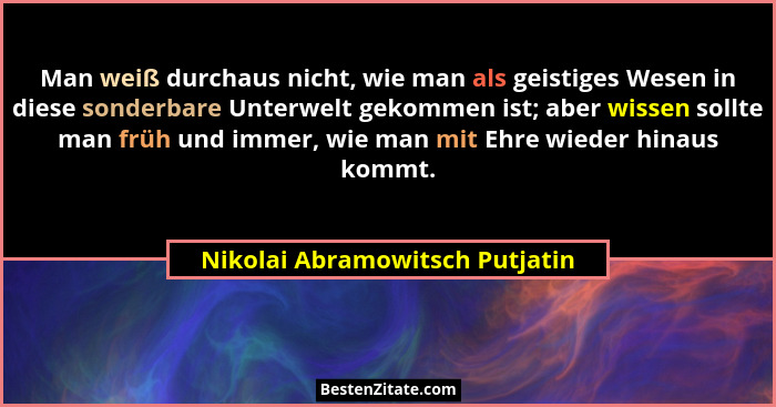 Man weiß durchaus nicht, wie man als geistiges Wesen in diese sonderbare Unterwelt gekommen ist; aber wissen sollte ma... - Nikolai Abramowitsch Putjatin